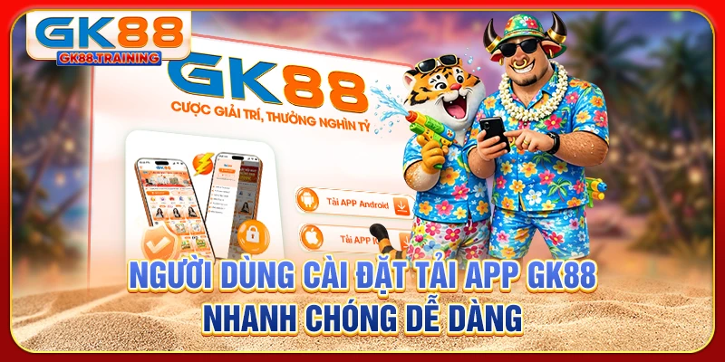 Người dùng cài đặt tải app GK88 nhanh chóng dễ dàng